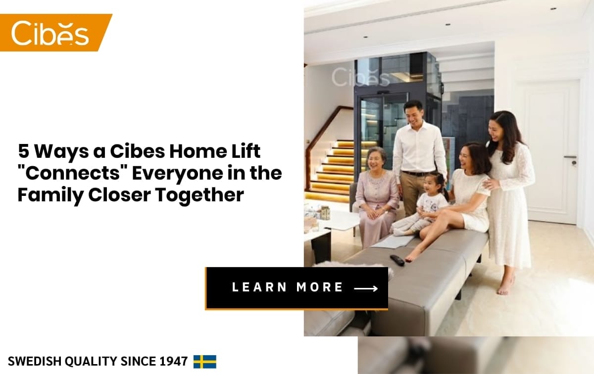 5 Ways a Cibes Home Lift Connects Everyone in the Family Closer Together